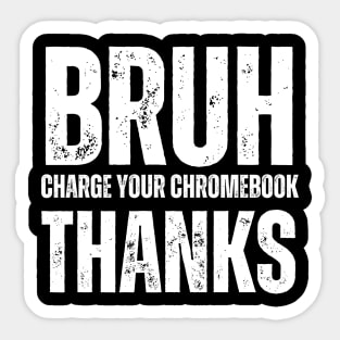 Bruh Charge Your Chromebook Thanks Sticker